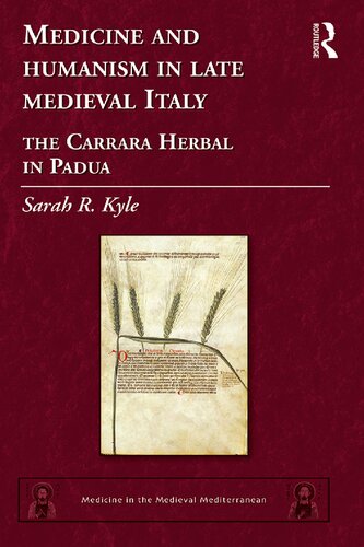 Medicine and Humanism in Late Medieval Italy: The Carrara Herbal in Padua (Medicine in the Medieval Mediterranean)