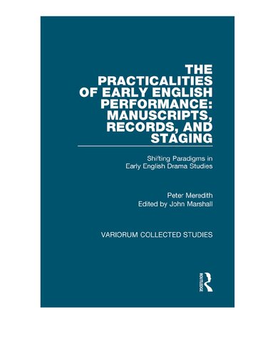 The Practicalities of Early English Performance: Manuscripts, Records, and Staging: Shifting Paradigms in Early English Drama Studies (Variorum Collected Studies)