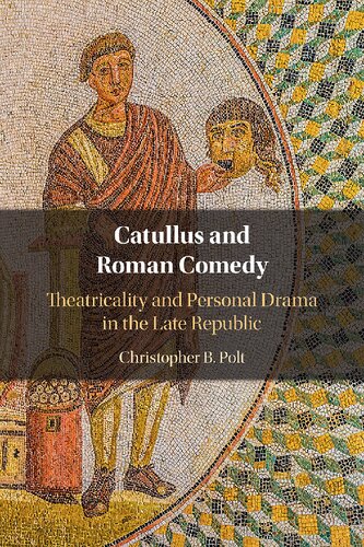 Catullus and Roman Comedy: Theatricality and Personal Drama in the Late Republic