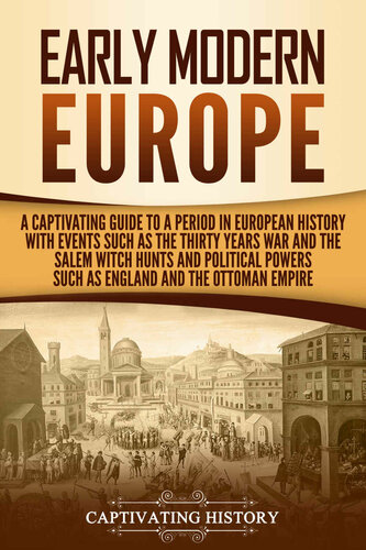 Early Modern Europe: A Captivating Guide to a Period in European History with Events Such as The Thirty Years War and The Salem Witch Hunts and Political Powers Such as