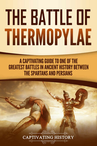 The Battle of Thermopylae: A Captivating Guide to One of the Greatest Battles in Ancient History Between the Spartans and Persians