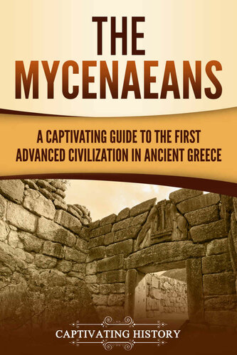 The Mycenaeans: A Captivating Guide to the First Advanced Civilization in Ancient Greece