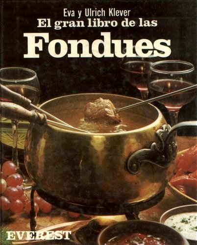 El gran libro de las fondues : consejos y recetas para todas las fondues del mundo