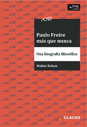 Paulo Freire más que nunca : una biografía filosófica