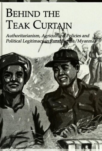 Behind the teak curtain : authoritarianism, agricultural policies, and political legitimacy in rural Burma/Myanmar