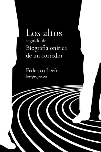 Los altos. Seguido de Biografía onírica de un corredor