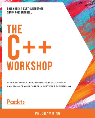 The C++ Workshop - Learn to write clean, maintainable code in C++ and advance your career in software engineering.