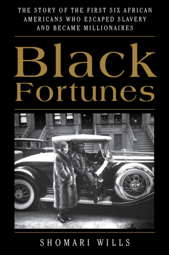 Black fortunes: the story of the first six African Americans who survived slavery and became millionaires