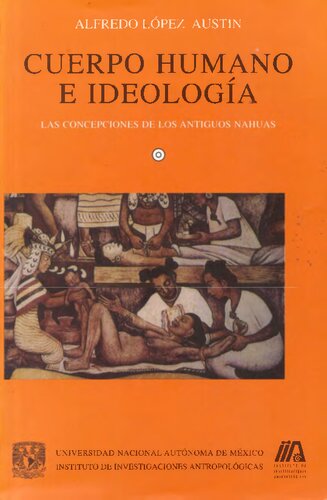 Cuerpo humano e ideologia : las concepciones de los antiguos nahuas 1.