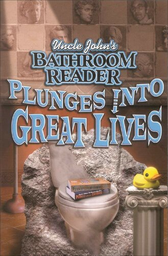 Uncle John's Bathroom Reader Plunges into Great Lives (Uncle John Presents)