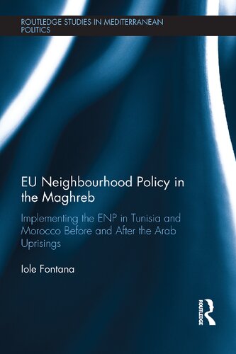 EU Neighbourhood Policy in the Maghreb: Implementing the ENP in Tunisia and Morocco Before and After the Arab Uprisings