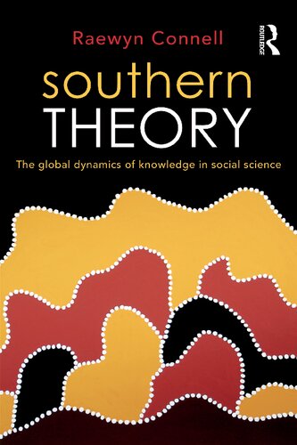 Southern theory: the global dynamics of knowledge in social science