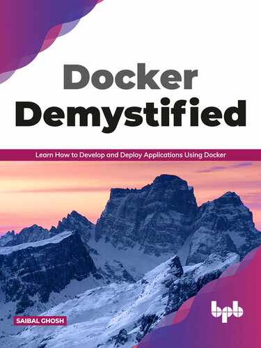 Docker Demystified : Learn How to Develop and Deploy Applications Using Docker