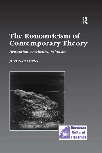 The Romanticism of Contemporary Theory: Institution, Aesthetics, Nihilism