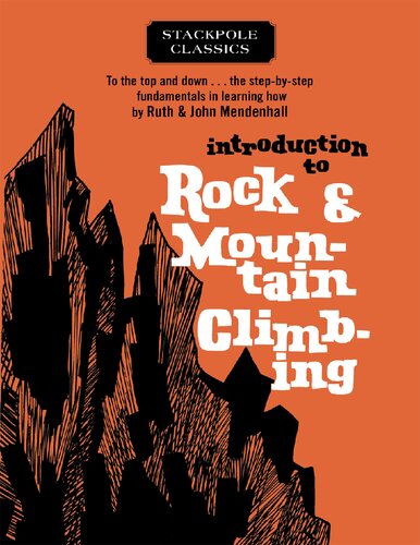 Introduction to Rock & Mountain Climbing: To the Top and Down the Step-by-step Fundamentals in Learning How