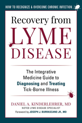 Recovery from Lyme Disease: The Integrative Medicine Guide to Diagnosing and Treating Tick-Borne Illness