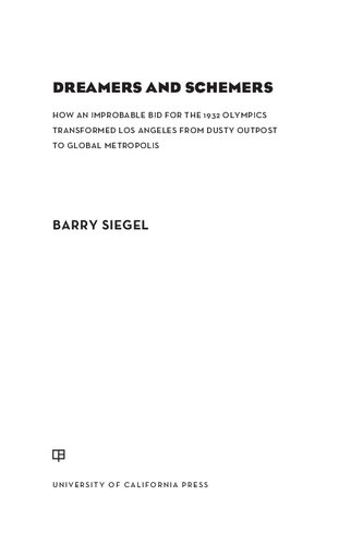 Dreamers and Schemers: How an Improbable Bid for the 1932 Olympics Transformed Los Angeles from Dusty Outpost to Global Metropolis