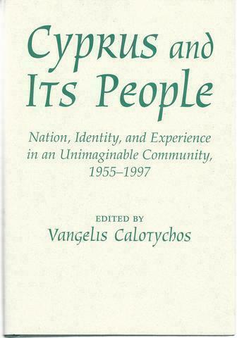 Cyprus and its people : nation, identity, and experience in an unimaginable community, 1955-1997