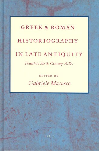 Greek and Roman Historiography in Late Antiquity: Fourth to Sixth Century A.D.