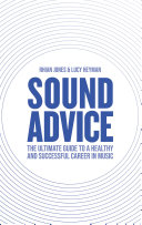 Sound Advice: The Ultimate Guide to a Healthy and Successful Career in Music