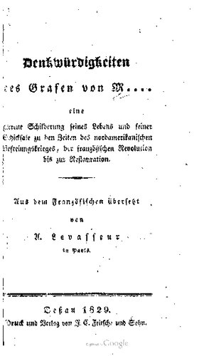 Denkwürdigkeiten des Grafen von M .., eine getreue Schilderung seines Lebens und seiner Schicksale zu den Zeiten des nordamerikanischen Befreiungskrieges, der französischen Revolution bis zur Restauration.