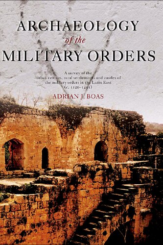 Archaeology of the Military Orders: A Survey of the Urban Centres, Rural Settlements and Castles of the Military Orders in the Latin East (c.1120–1291)