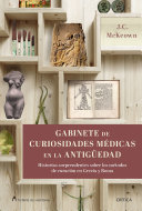 Gabinete de curiosidades médicas de la Antigüedad: Historias sorprendentes de las artes curativas de Grecia y Roma