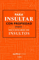 Para insultar con propiedad: diccionario de insultos