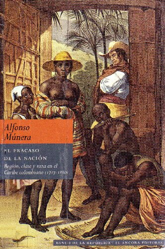 EI fracaso de la nación: región, clase y raza en el Caribe colombiano (1717-1821)