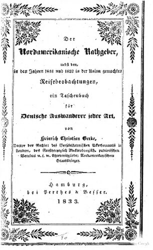 Der nordamerikanische Rathgeber, nebst den, in den Jahren 1831 und 1832 in der Union gemachten Beobachtungen, ein Taschenbuch für deutsche Auswanderer jeder Art