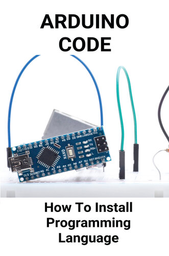 Arduino Code: How To Install Programming Language: Arduino Web Editor Vs Ide