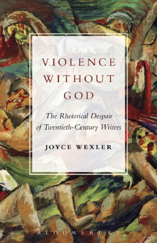 Violence without God: the rhetorical despair of twentieth-century writers