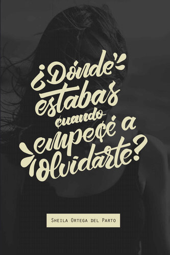 ¿Dónde estabas cuando empecé a olvidarte? (Spanish Edition)