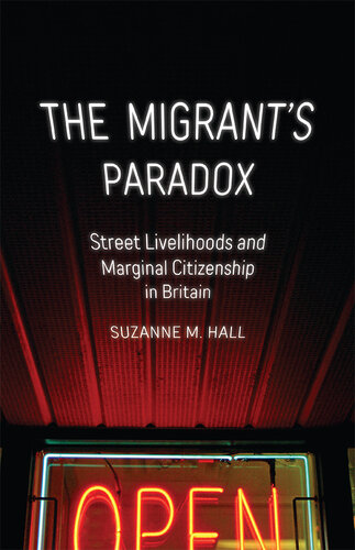 The Migrant's Paradox: Street Livelihoods and Marginal Citizenship in Britain