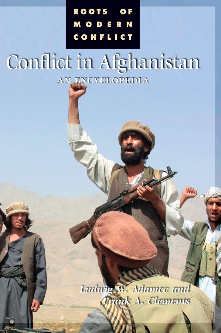 Conflict in Afghanistan: A Historical Encyclopedia: An Encyclopedia