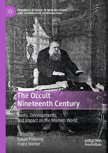 The Occult Nineteenth Century: Roots, Developments, and Impact on the Modern World