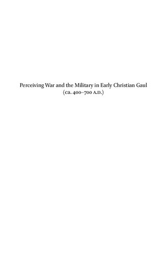 Perceiving War and the Military in Early Christian Gaul, Ca. 400-700 A.D.