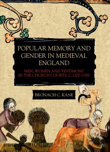 Popular Memory and Gender in Medieval England: Men, Women, and Testimony in the Church Courts, c.1200-1500