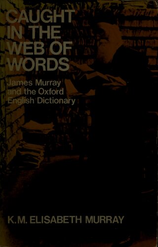 Caught in the Web of Words: James A.H. Murray and the Oxford English Dictionary