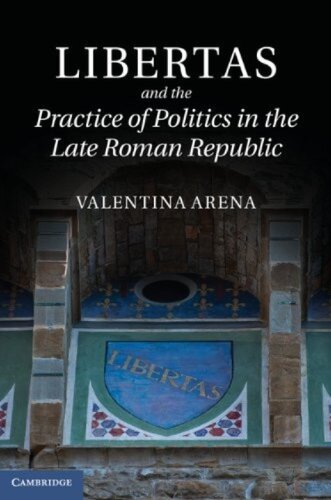 Libertas and the practice of politics in the late Roman Republic