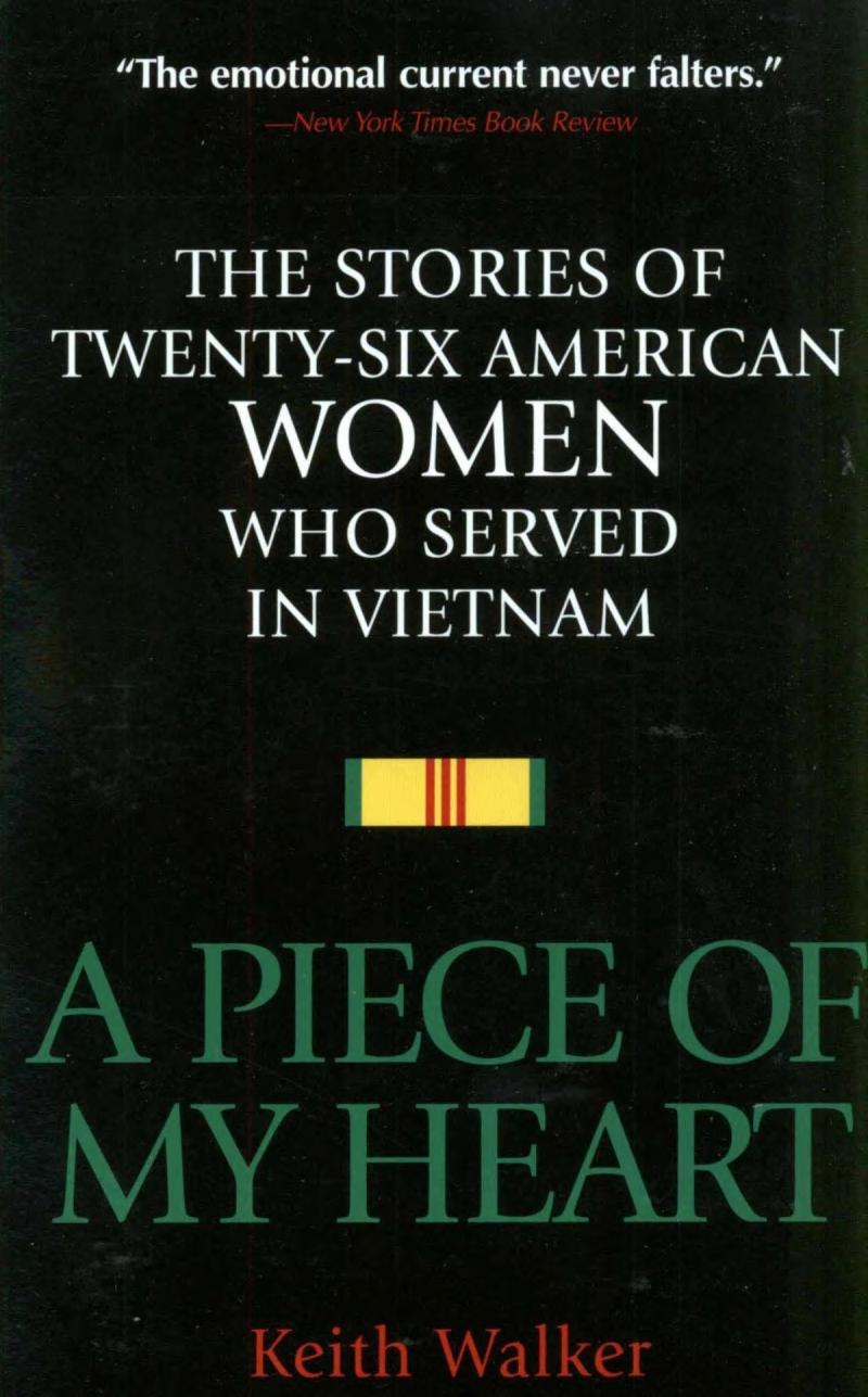 A Piece of My Heart: The Stories of 26 American Women Who Served in Vietnam