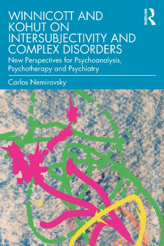 Winnicott and Kohut on Intersubjectivity and Complex Disorders: New Perspectives for Psychoanalysis, Psychotherapy and Psychiatry