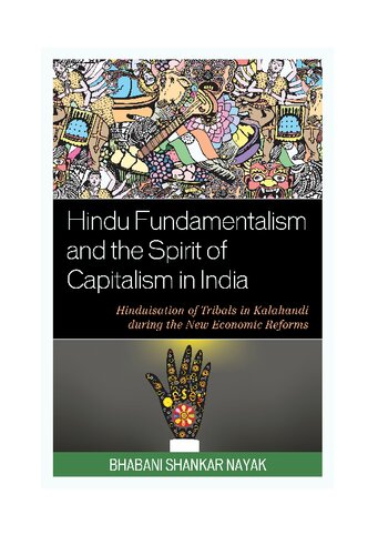 Hindu Fundamentalism and the Spirit of Capitalism in India: Hinduisation of Tribals in Kalahandi during the New Economic Reforms