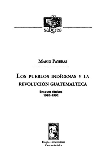 Los pueblos indígenas y la revolución guatemalteca : ensayos étnicos 1982-1992