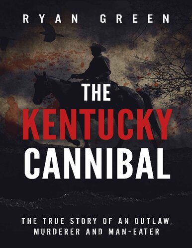 The Kentucky Cannibal: The True Story of an Outlaw, Murderer and Man-Eater