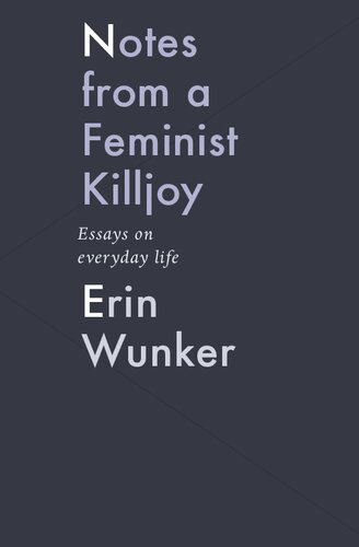 Notes from a Feminist Killjoy: Essays on Everyday Life