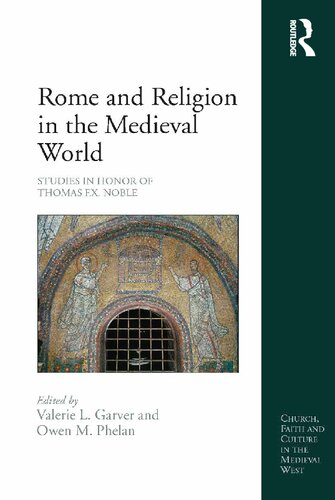 Rome and Religion in the Medieval World: Studies in Honor of Thomas F.X. Noble