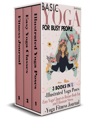 Basic Yoga for Busy People: : Illustrated Yoga Poses + Easy Yoga Classes to Reduce Body Fat and Eliminate Stress + Yoga Fitness Journal