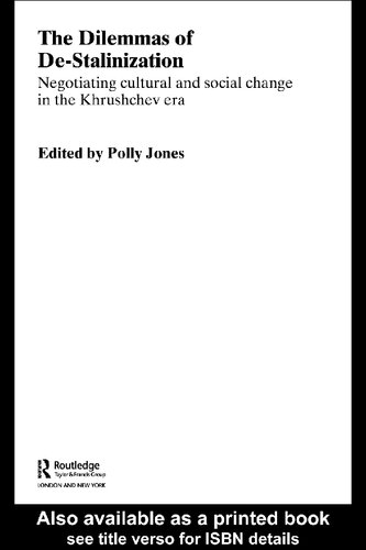 The Dilemmas of De-Stalinization: Negotiating Cultural and Social Change in the Khrushchev Era