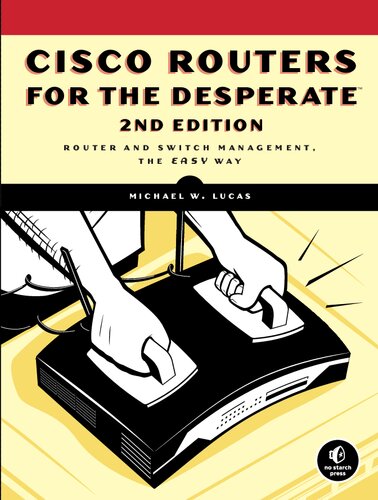 Cisco Routers for the Desperate, 2nd Edition: Router and Switch Management, the Easy Way